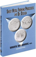 Industrial Press - Sheet Metal Forming Processes and Die Design Publication, 1st Edition - by Vukota Boljanovic, 2004 - Exact Industrial Supply