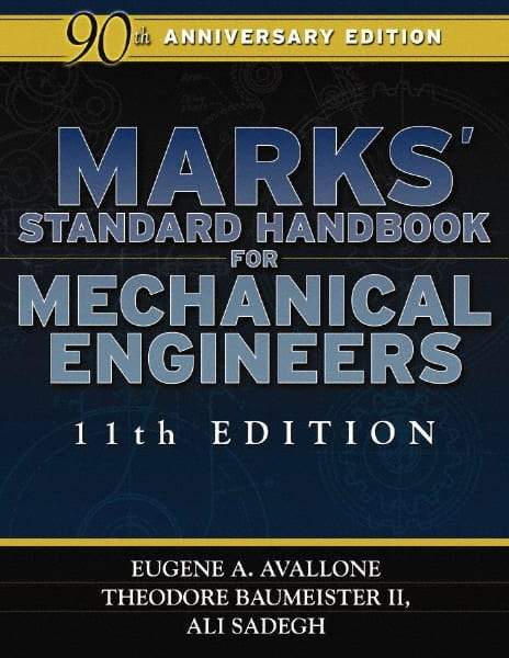 McGraw-Hill - Marks' Standard Handbook for Mechanical Engineers Publication, 11th Edition - by Eugene A. Avallone & Theodore Baumeister lll, McGraw-Hill, 2006 - Exact Industrial Supply