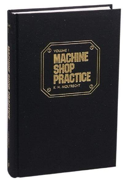 Industrial Press - Machine Shop Practice Volume I Publication, 2nd Edition - by Karl Hans Moltrecht, Industrial Press - Exact Industrial Supply
