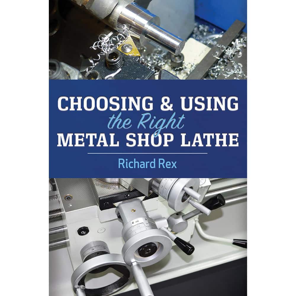 Reference Manuals & Books; Applications: Metal Shop Lathe; Subcategory: Machine Shop; Publication Type: Reference Book; Author: Richard Rex; Book Title: Choosing & Using the Right Metal Lathe; Edition Of Publication: 1st; Publisher: Industrial Press; Over