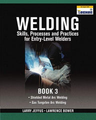 DELMAR CENGAGE Learning - Welding Skills, Processes and Practices for Entry-Level Welders: Book 3 Publication, 2nd Edition - by Jeffus/Bower, Delmar/Cengage Learning, 2009 - Exact Industrial Supply