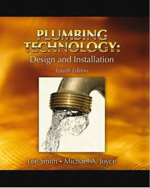 DELMAR CENGAGE Learning - Plumbing Technology: Design and Installation, 4th Edition - Plumbing Reference, Hardcover, Delmar/Cengage Learning, 2007 - Exact Industrial Supply