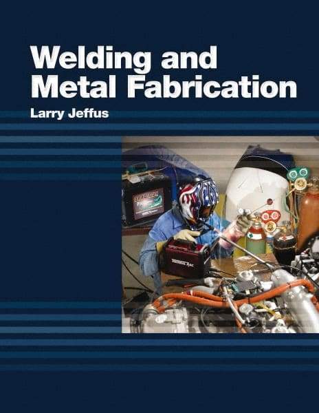 DELMAR CENGAGE Learning - Welding and Metal Fabrication, 1st Edition - Welding Reference, 800 Pages, Hardcover, Delmar/Cengage Learning, 2011 - Exact Industrial Supply