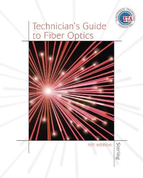 DELMAR CENGAGE Learning - Technician's Guide to Fiber Optics, 4th Edition - Telecommunications Reference, 384 Pages, Hardcover, Delmar/Cengage Learning, 2003 - Exact Industrial Supply