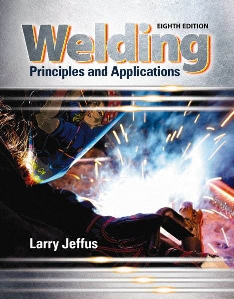 DELMAR CENGAGE Learning - Welding: Principles and Applications Publication, 8th Edition - by Jeffus, Delmar/Cengage Learning - Exact Industrial Supply