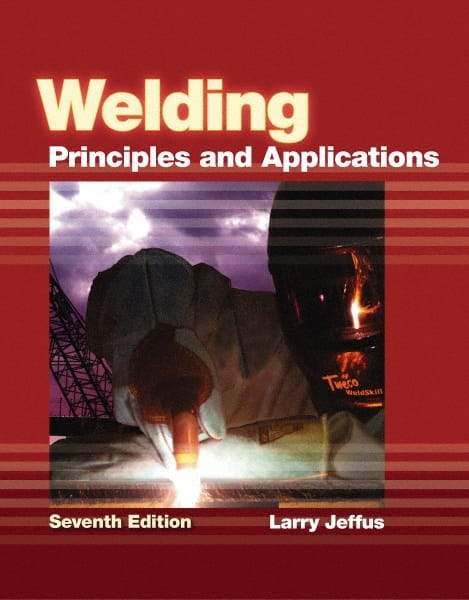 DELMAR CENGAGE Learning - Welding: Principles and Applications Publication, 7th Edition - by Jeffus, Delmar/Cengage Learning, 2011 - Exact Industrial Supply