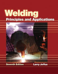 DELMAR CENGAGE Learning - Welding: Principles and Applications Publication, 7th Edition - by Jeffus, Delmar/Cengage Learning, 2011 - Exact Industrial Supply