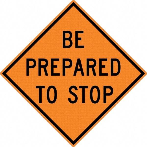 NMC - "Be Prepared to Stop", 30" Wide x 30" High, Aluminum Construction Roadway Signs - 0.08" Thick, Black on Orange, High Intensity Reflectivity, Diamond, Post Mount - Exact Industrial Supply