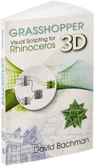 Industrial Press - Grasshopper: Visual Scripting for Rhinoceros 3D Reference Book, 1st Edition - by David Bachman, Industrial Press - Exact Industrial Supply