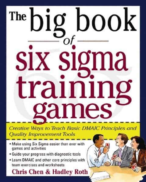 McGraw-Hill - BIG BOOK OF SIX SIGMA TRAINING GAMES Handbook, 1st Edition - by Hadley Roth, McGraw-Hill, 2004 - Exact Industrial Supply