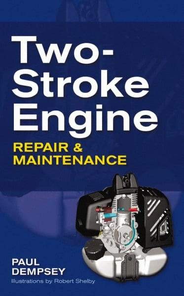 McGraw-Hill - TWO-STROKE ENGINE REPAIR AND MAINTENANCE Handbook, 1st Edition - by Paul Dempsey, McGraw-Hill, 2009 - Exact Industrial Supply