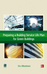 McGraw-Hill - PREPARING A BUILDING SERVICE LIFE PLAN FOR GREEN BUILDINGS Handbook, 1st Edition - by Dru Meadows, McGraw-Hill, 2014 - Exact Industrial Supply