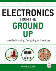 McGraw-Hill - ELECTRONICS FROM THE GROUND UP Handbook, 1st Edition - by Ronald Quan, McGraw-Hill, 2014 - Exact Industrial Supply