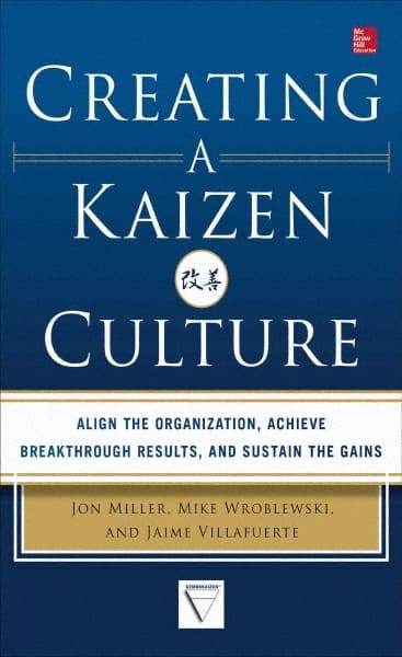 McGraw-Hill - CREATING A KAIZEN CULTURE Handbook, 1st Edition - by Jon Miller, Mike Wroblewski & Jaime Villafuerte, McGraw-Hill, 2013 - Exact Industrial Supply