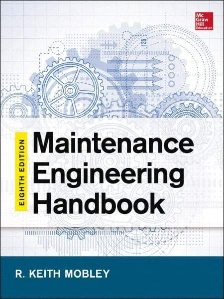 McGraw-Hill - MAINTENANCE ENGINEERING HANDBOOK - by Keith Mobley, Lindley Higgins & Darrin Wikoff, McGraw-Hill, 2014 - Exact Industrial Supply