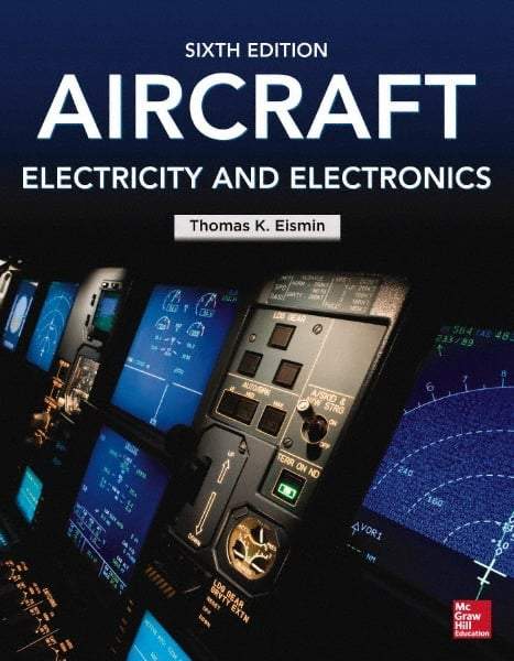 McGraw-Hill - AIRCRAFT ELECTRICITY AND ELECTRONICS Handbook, 6th Edition - by Thomas Eismin, McGraw-Hill, 2013 - Exact Industrial Supply