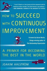 McGraw-Hill - HOW TO SUCCEED WITH CONTINUOUS IMPROVEMENT Handbook, 1st Edition - by Joakim Ahlstrom, McGraw-Hill, 2014 - Exact Industrial Supply