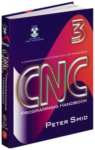 Industrial Press - CNC Programming Handbook Publication with CD-ROM, 3rd Edition - by Peter Smid, Industrial Press, 2007 - Exact Industrial Supply