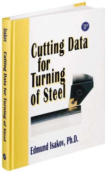 Industrial Press - Cutting Data for Turning of Steel Publication, 1st Edition - by Edmund Isakov, Industrial Press, 2008 - Exact Industrial Supply