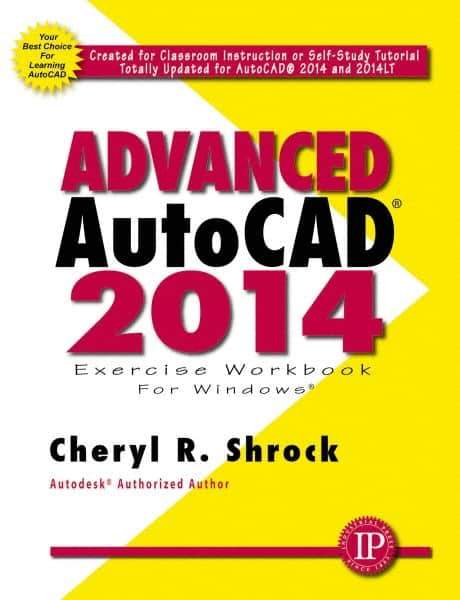 Industrial Press - Exercise Workbook for Advanced AutoCAD 2014 Publication, 1st Edition - by Cheryl R. Shrock, Industrial Press, 2013 - Exact Industrial Supply