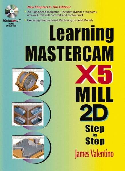 Industrial Press - Learning Mastercam X5 Mill 2D Step by Step Publication with CD-ROM, 1st Edition - by James Valentino & Joseph Goldenberg, Industrial Press, 2010 - Exact Industrial Supply